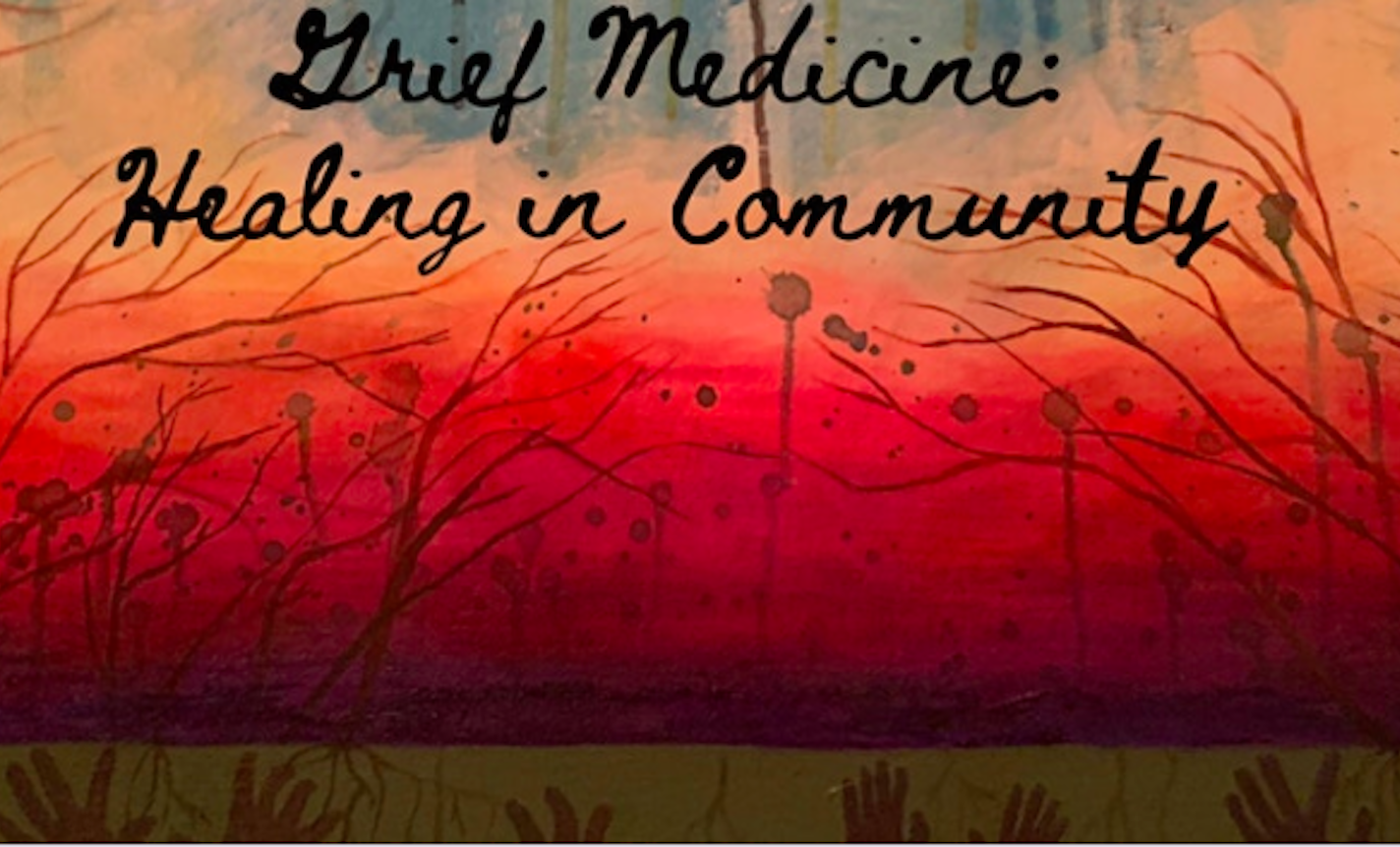 Grief Medicine: Soothing the Broken Heart of Our Times