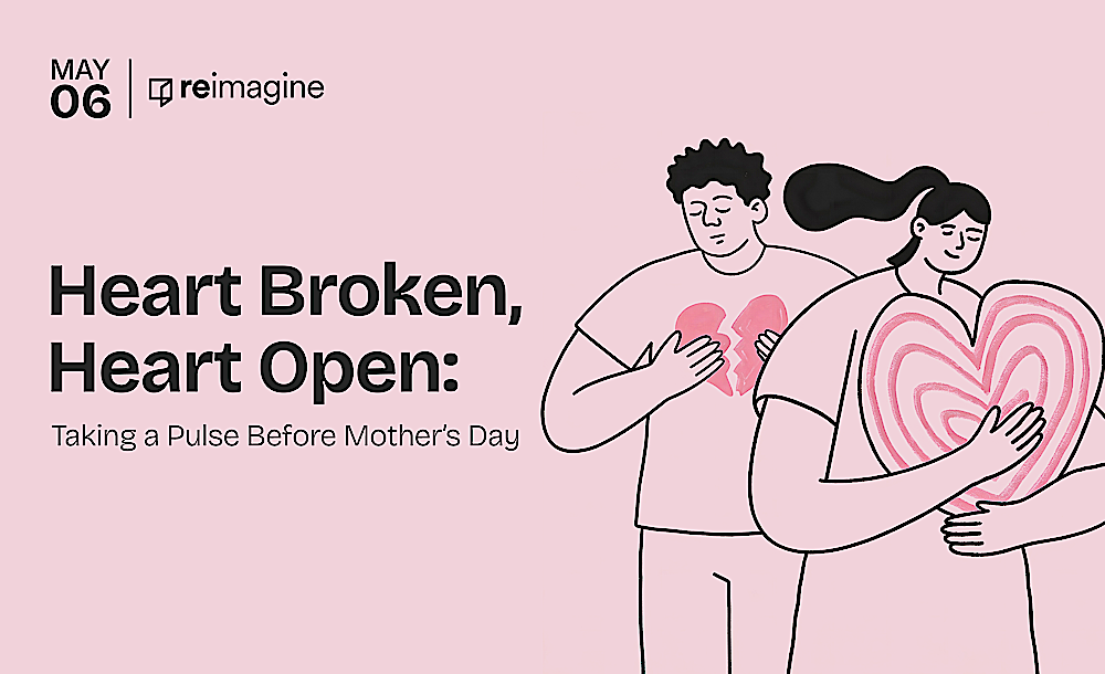 Heart Broken, Heart Open: Taking a Pulse Before Mother’s Day